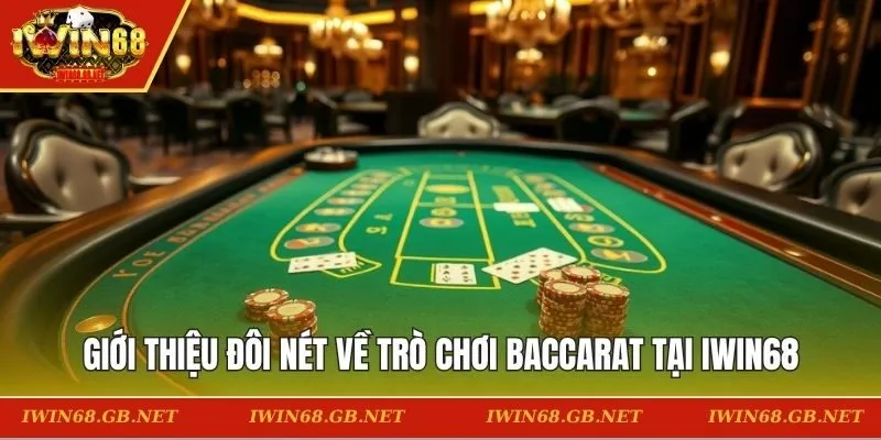 Giới thiệu đôi nét về trò chơi baccarat tại IWIN68