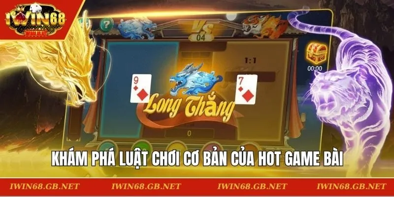 Khám phá luật chơi cơ bản của hot game bài