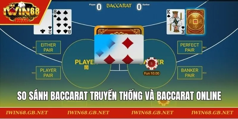 So sánh điểm khác biệt của baccarat truyền thống và baccarat online