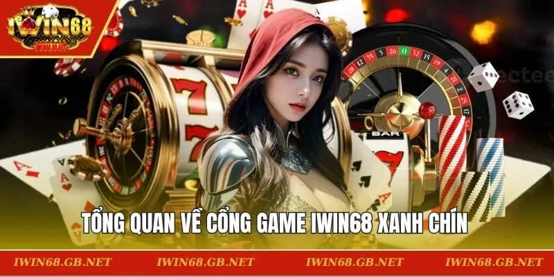 Tổng quan về cổng game IWIN68 xanh chín