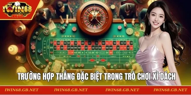 Những trường hợp thắng đặc biệt trong trò chơi xì dách