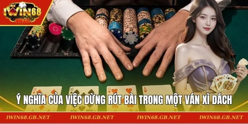 Ý nghĩa của việc dừng rút bài trong một ván xì dách